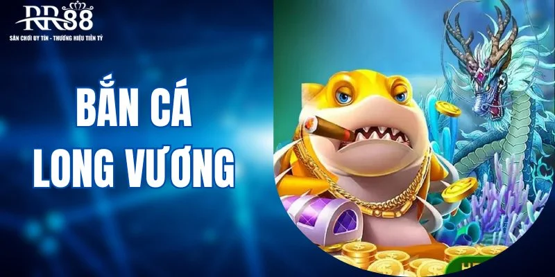 Bắn cá long vương