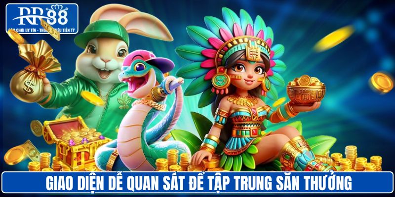 Giao diện dễ quan sát để tập trung săn thưởng