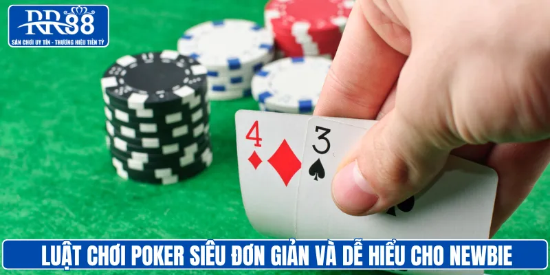 Luật chơi Poker siêu đơn giản và dễ hiểu cho newbie