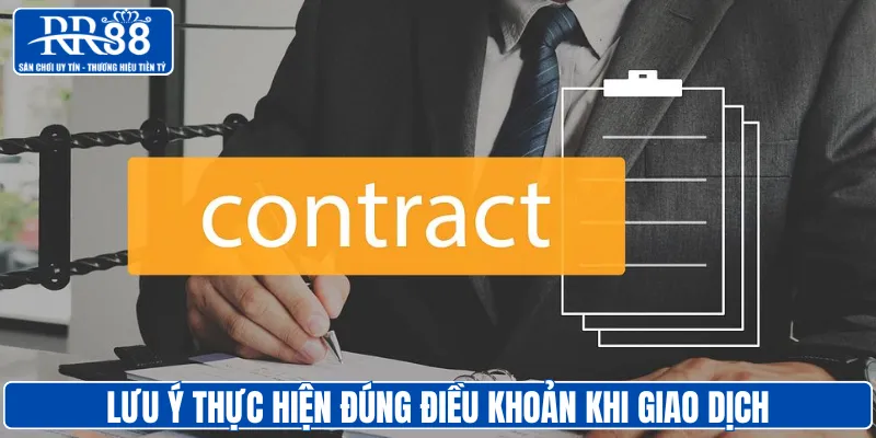 Lưu ý thực hiện đúng điều khoản khi giao dịch