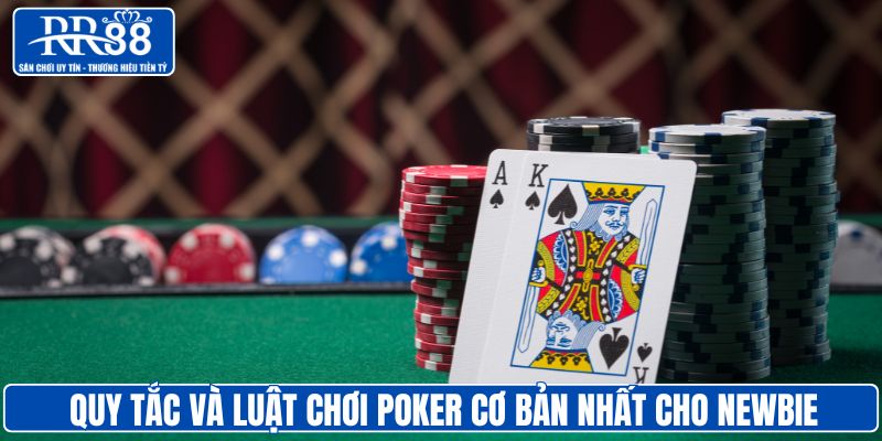 Quy tắc và luật chơi poker cơ bản nhất cho newbie